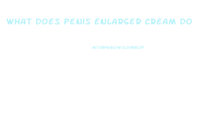 What Does Penis Enlarger Cream Do