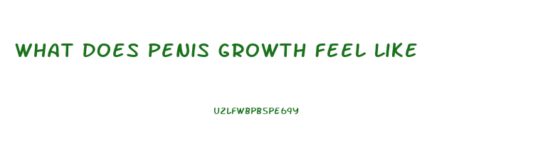 What Does Penis Growth Feel Like