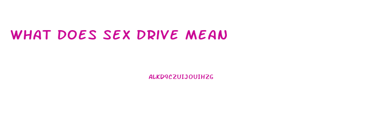 What Does Sex Drive Mean