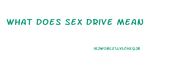 What Does Sex Drive Mean