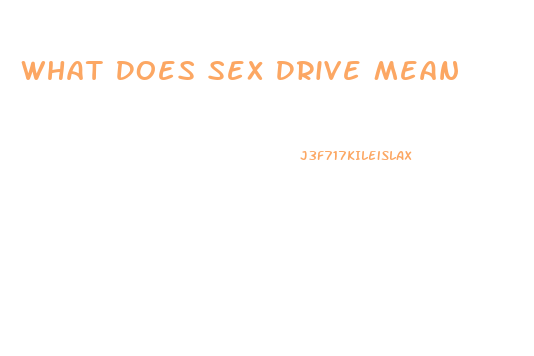 What Does Sex Drive Mean