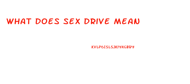 What Does Sex Drive Mean