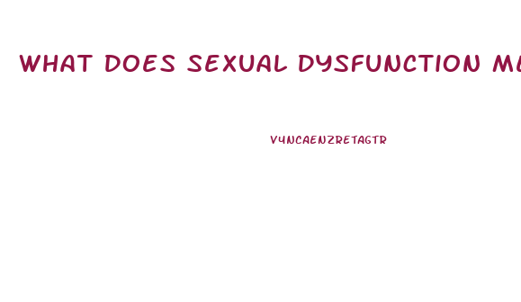 What Does Sexual Dysfunction Mean