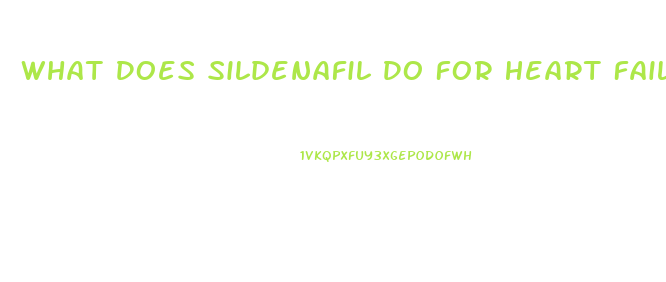 What Does Sildenafil Do For Heart Failure
