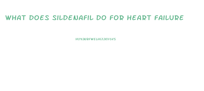 What Does Sildenafil Do For Heart Failure