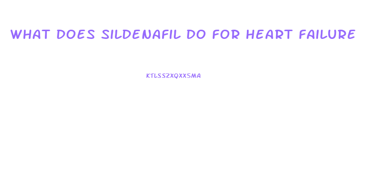 What Does Sildenafil Do For Heart Failure