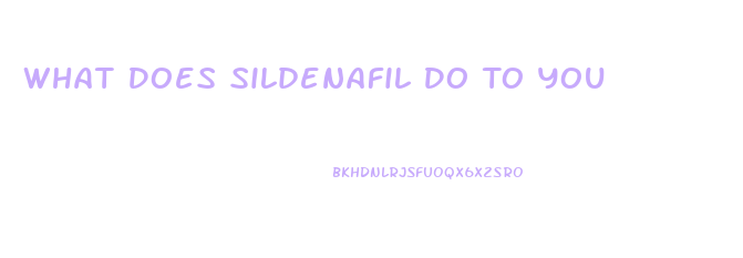 What Does Sildenafil Do To You