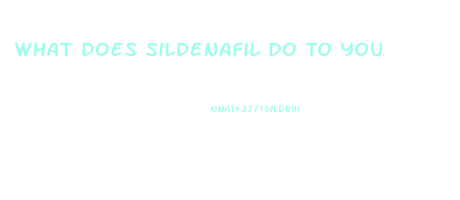 What Does Sildenafil Do To You