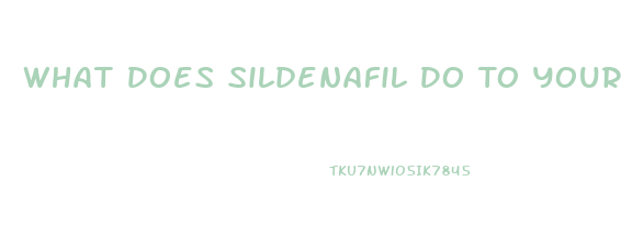 What Does Sildenafil Do To Your Blood Preasure