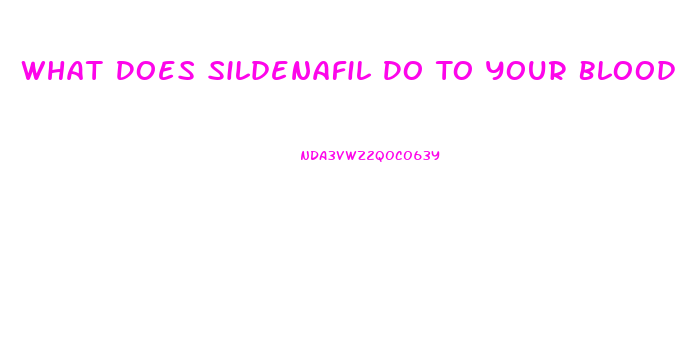 What Does Sildenafil Do To Your Blood Preasure