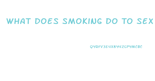 What Does Smoking Do To Sex Drive