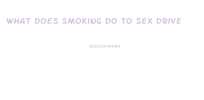 What Does Smoking Do To Sex Drive