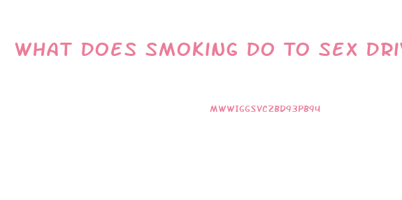 What Does Smoking Do To Sex Drive