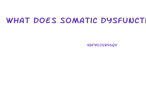 What Does Somatic Dysfunction Mean