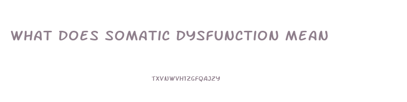 What Does Somatic Dysfunction Mean