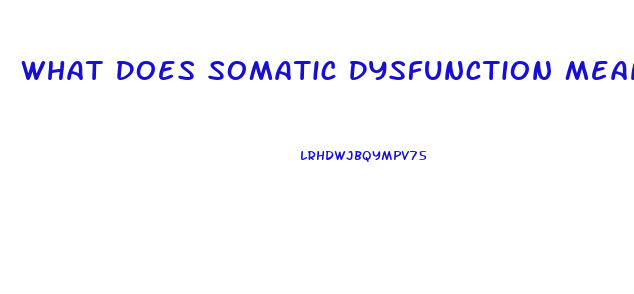 What Does Somatic Dysfunction Mean