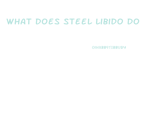 What Does Steel Libido Do