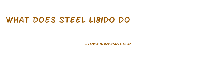 What Does Steel Libido Do