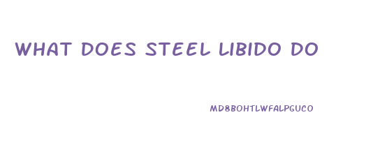 What Does Steel Libido Do