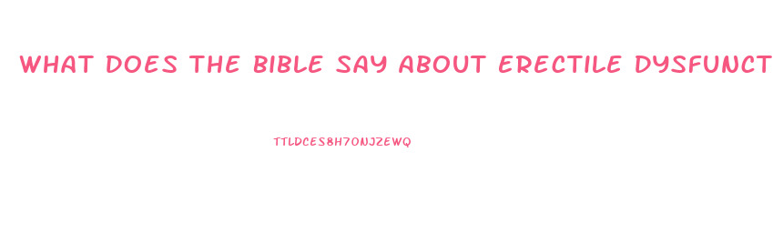 What Does The Bible Say About Erectile Dysfunction