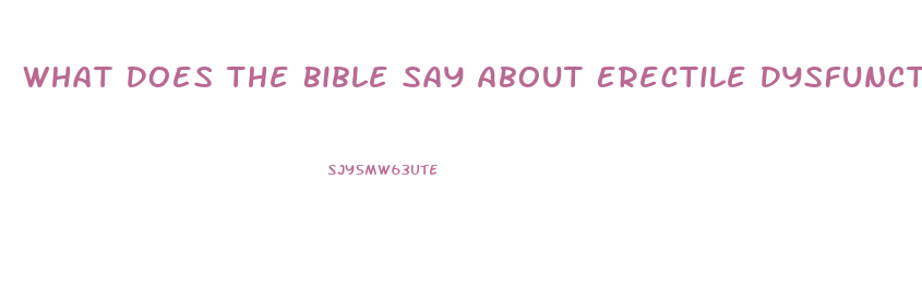 What Does The Bible Say About Erectile Dysfunction