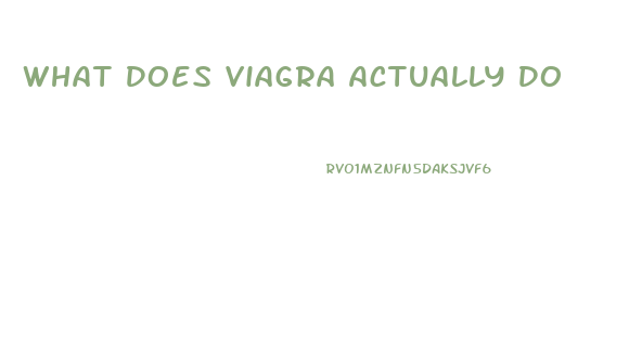 What Does Viagra Actually Do