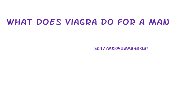 What Does Viagra Do For A Man