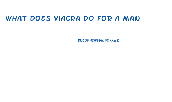 What Does Viagra Do For A Man