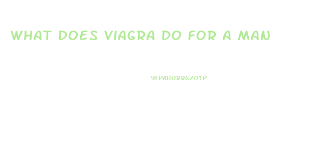 What Does Viagra Do For A Man