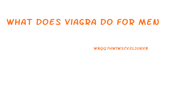 What Does Viagra Do For Men