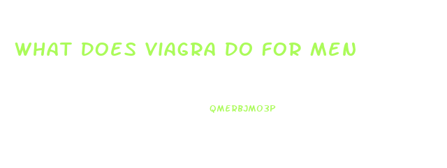 What Does Viagra Do For Men