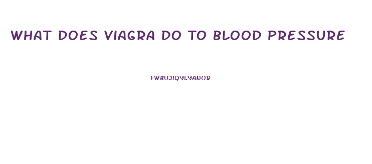 What Does Viagra Do To Blood Pressure