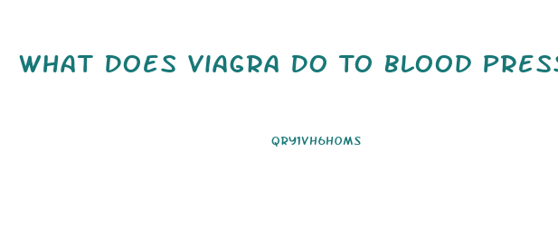 What Does Viagra Do To Blood Pressure