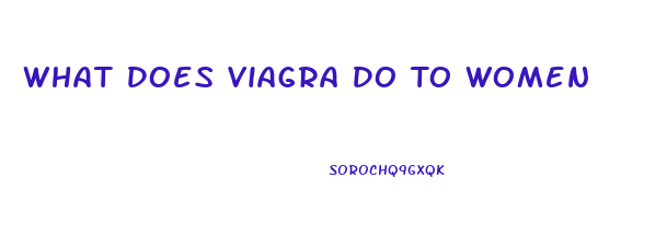 What Does Viagra Do To Women