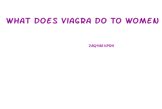 What Does Viagra Do To Women
