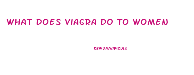 What Does Viagra Do To Women