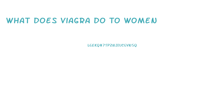 What Does Viagra Do To Women