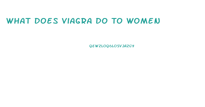 What Does Viagra Do To Women