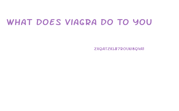 What Does Viagra Do To You