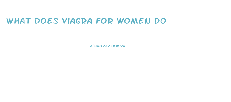 What Does Viagra For Women Do