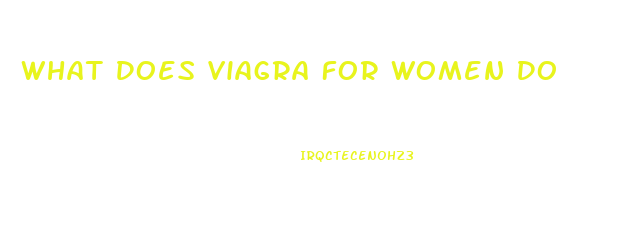 What Does Viagra For Women Do