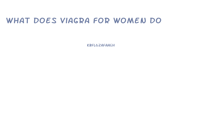 What Does Viagra For Women Do