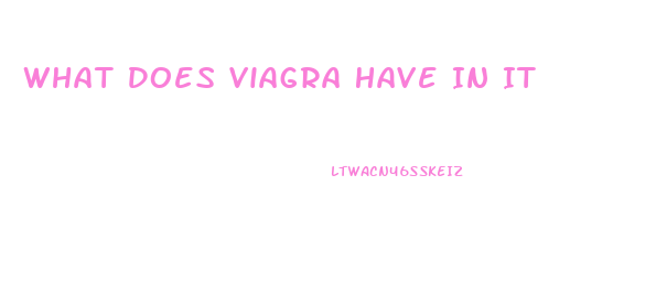 What Does Viagra Have In It