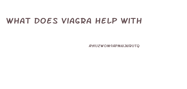 What Does Viagra Help With