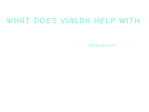 What Does Viagra Help With