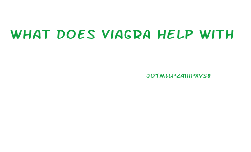 What Does Viagra Help With