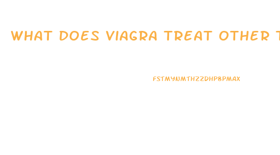 What Does Viagra Treat Other Than Impotence