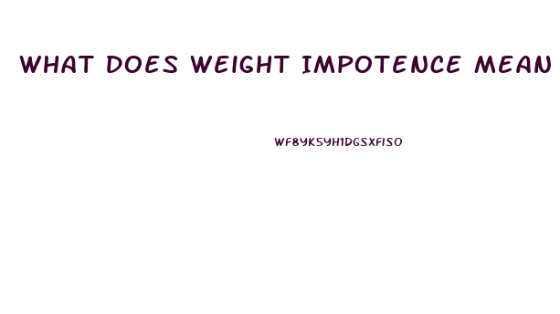 What Does Weight Impotence Mean