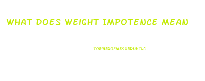 What Does Weight Impotence Mean