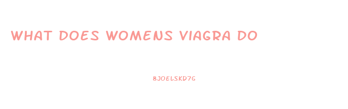 What Does Womens Viagra Do